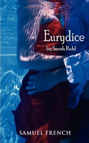 Eurydice, Ruhl Sarah Playwright
