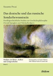 Das deutsche und das russische Sonderbewusstsein. Parallelgeschichtliche Studien zur Geschichtsphilosophie Oswald Spenglers und Nikolaj Berdjaevs, Pocai Susanne