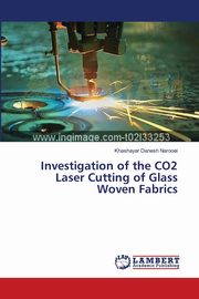 ksiazka tytu: Investigation of the CO2 Laser Cutting of Glass Woven Fabrics autor: Danesh Narooei Khashayar