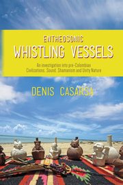 Entheosonic Whistling Vessels, Casarsa Denis