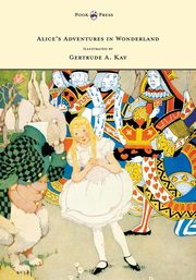 Alice's Adventures in Wonderland - Illustrated by Gertrude A. Kay, Carroll Lewis