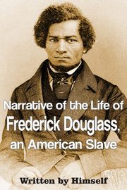 Narrative of the Life of Frederick Douglass, an American Slave, Douglass Frederick