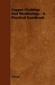 Copper Flashings And Weatherings - A Practical Handbook, Various