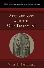 Archaeology and the Old Testament, Pritchard James B.