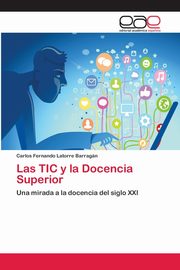 Las TIC y la Docencia Superior, Latorre Barragn Carlos Fernando