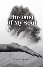 The Dust Of My Soul, Meyung Roland