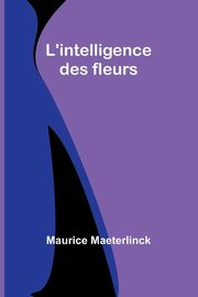 L'intelligence des fleurs, Maeterlinck Maurice