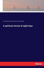 A spiritual retreat of eight days, David John Baptist Mary
