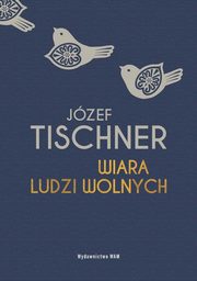 Wiara ludzi wolnych, Tischner Jzef