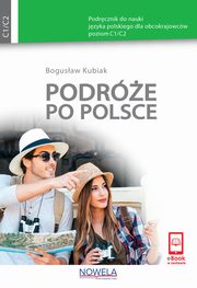 Podre po Polsce Podrcznik do nauki jzyka polskiego dla obcokrajowcw poziom C1/C2, Kubiak Bogusaw
