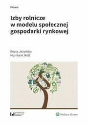 ksiazka tytu: Izby rolnicze w modelu spoecznej gospodarki rynkowej autor: Jeyska Beata, Krl Monika A.