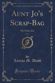 ksiazka tytu: Aunt Jo's Scrap-Bag, Vol. 4 autor: Alcott Louisa M.