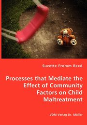 ksiazka tytu: Processes that Mediate the Effect of Community Factors on Child Maltreatment autor: Fromm Reed Suzette