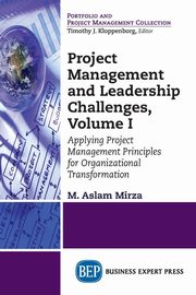 Project Management and Leadership Challenges, Volume I, Mirza M. Aslam