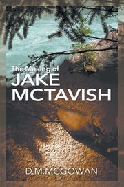 The Making of Jake McTavish, McGowan D.M.