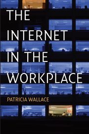The Internet in the Workplace, Wallace Patricia