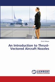 An Introduction to Thrust-Vectored Aircraft Nozzles, Wilson Erich