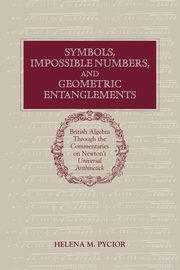 Symbols, Impossible Numbers, and Geometric Entanglements, Pycior Helena M.
