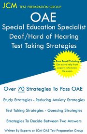 OAE Special Education Specialist Deaf/Hard of Hearing Test Taking Strategies, Test Preparation Group JCM-OAE