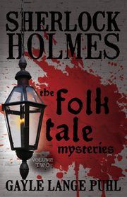 Sherlock Holmes and The Folk Tale Mysteries - Volume 2, Puhl Gayle Lange