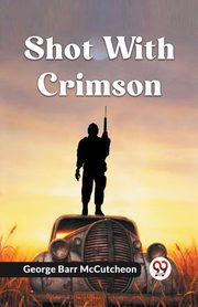 Shot With Crimson, Barr McCutcheon George