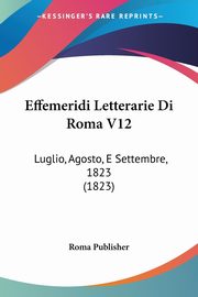 Effemeridi Letterarie Di Roma V12, Roma Publisher