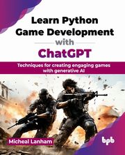Learn Python Game Development with ChatGPT, Lanham Micheal