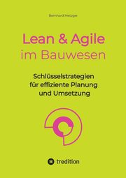Lean & Agile im Bauwesen, Metzger Bernhard