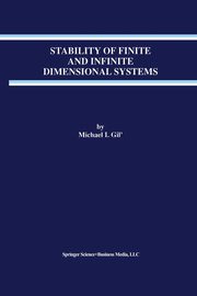Stability of Finite and Infinite Dimensional Systems, Gil' Michael I.