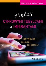 Midzy cyfrowymi tubylcami a imigrantami retoryka polskiej blogosfery, Bulaszewska Magorzata