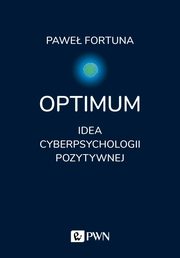 ksiazka tytuł: Optimum Idea pozytywnej cyberpsychologii autor: Fortuna Paweł