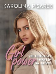 Girl power Nie odkadaj marze na jutro!, Pisarek Karolina