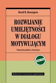 Rozwijanie umiejtnosci w dialogu motywujcym, Rosengren David B.