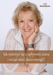 Jak mierzy si z upywem czasu i wci mie duo energii, Bourbeau Lise