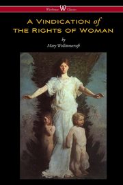 ksiazka tytu: A Vindication of the Rights of Woman (Wisehouse Classics - Original 1792 Edition) autor: Wollstonecraft Mary