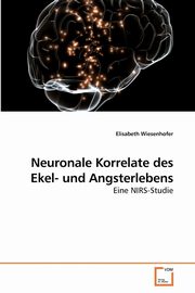 ksiazka tytu: Neuronale Korrelate des Ekel- und Angsterlebens autor: Wiesenhofer Elisabeth