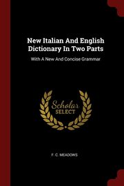 ksiazka tytu: New Italian And English Dictionary In Two Parts autor: Meadows F. C.