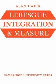 Lebesgue Integration and Measure, Weir Alan J.