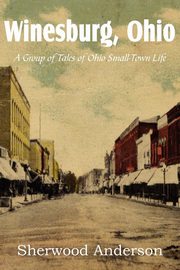 Winesburg, Ohio, a Group of Tales of Ohio Small-Town Life, Anderson Sherwood