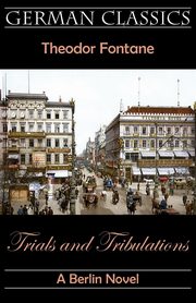 Trials and Tribulations. A Berlin Novel (Irrungen, Wirrungen), Fontane Theodor