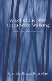 A Lot of the Way Trees Were Walking, Kittredge Cynthia Briggs