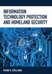 Information Technology Protection and Homeland Security, Spellman Frank R.