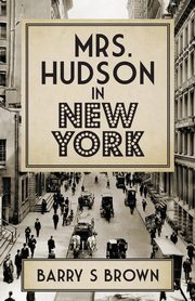 Mrs. Hudson in New York (Mrs. Hudson of Baker Street Book 4), Brown Barry S