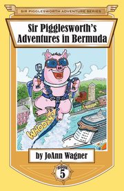 Sir Pigglesworth's Adventures in Bermuda, Wagner JoAnn