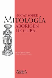 ksiazka tytu: Notas sobre Mitologa Aborigen de Cuba autor: Vento Canosa Ercilio