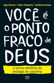 Voc?  o ponto fraco de Deus e outras mentiras da teologia do coaching, Martins Yago