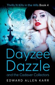 Dayzee Dazzle and the Cadaver Collectors, Karr Edward Allen