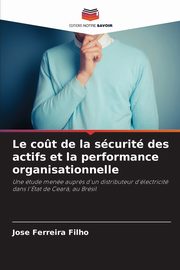 Le co?t de la scurit des actifs et la performance organisationnelle, Ferreira Filho Jose