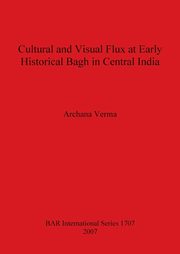 Cultural and Visual Flux at Early Historical Bagh in Central India, Verma Archana