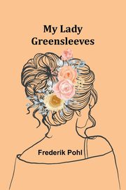 My Lady Greensleeves, Pohl Frederik